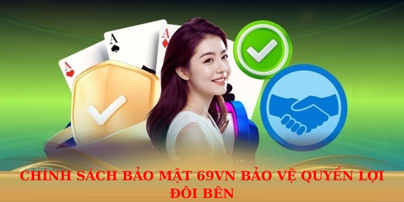 Chính sách bảo mật 69VN bảo vệ quyền lợi đôi bên