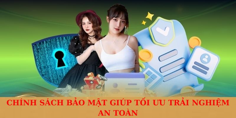 Chính sách bảo mật giúp tối ưu trải nghiệm an toàn