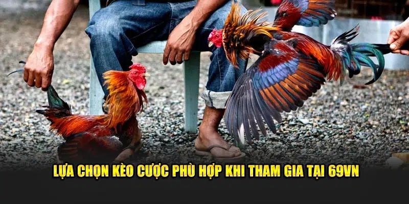Hội viên nên lựa chọn kèo phù hợp với kỹ năng cá nhân